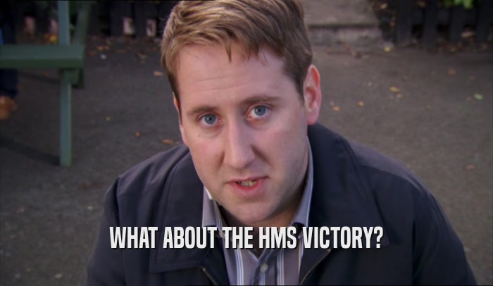 WHAT ABOUT THE HMS VICTORY?  