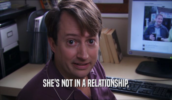 SHE'S NOT IN A RELATIONSHIP,  