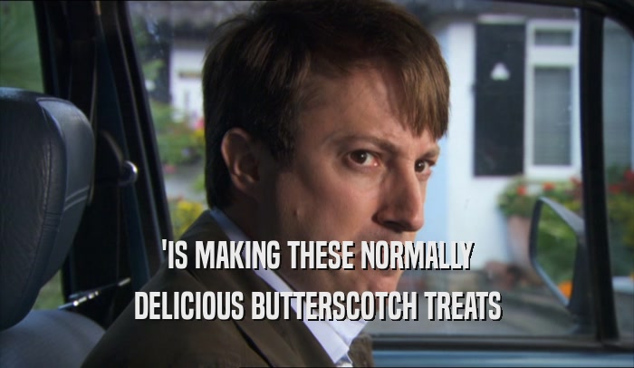 'IS MAKING THESE NORMALLY DELICIOUS BUTTERSCOTCH TREATS 