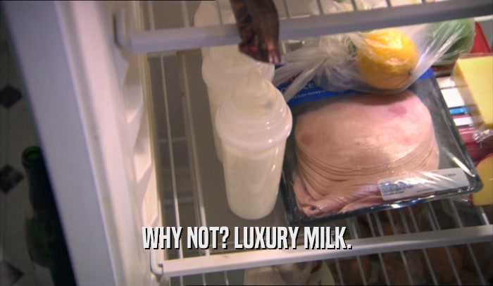 WHY NOT? LUXURY MILK.  
