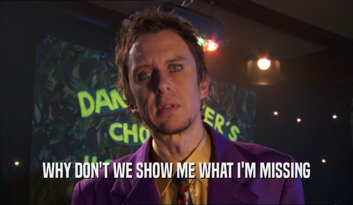 WHY DON'T WE SHOW ME WHAT I'M MISSING  