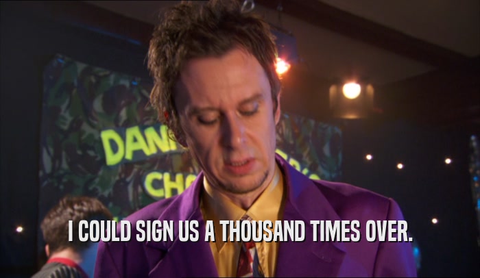 I COULD SIGN US A THOUSAND TIMES OVER.  