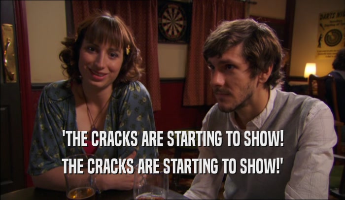 'THE CRACKS ARE STARTING TO SHOW! THE CRACKS ARE STARTING TO SHOW!' 