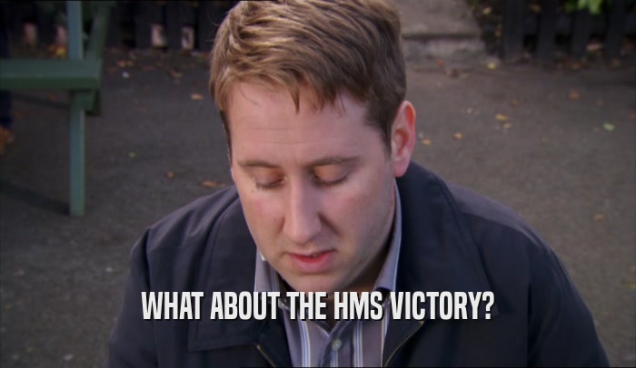 WHAT ABOUT THE HMS VICTORY?  