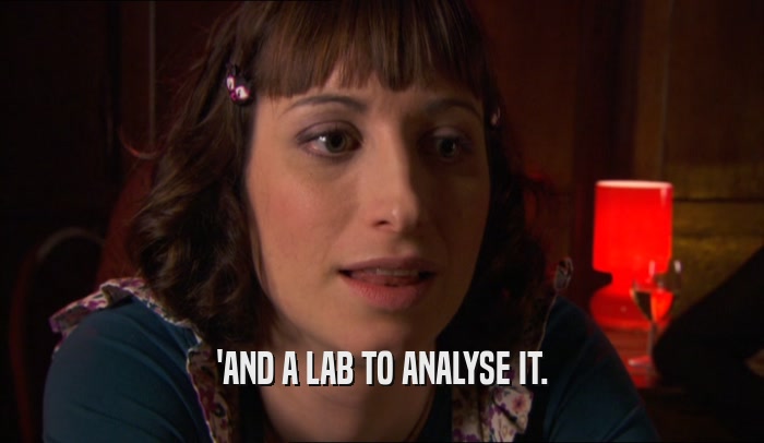'AND A LAB TO ANALYSE IT.  