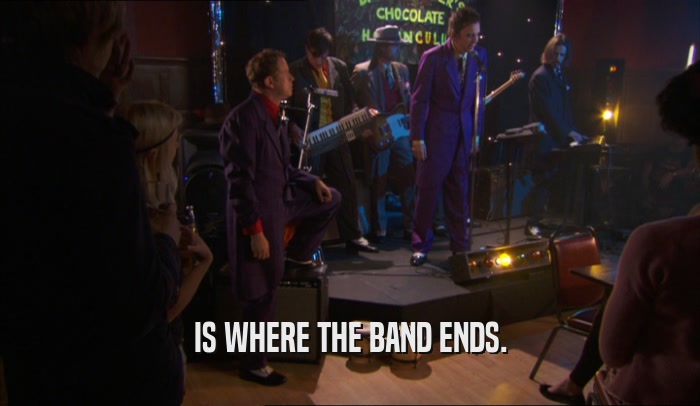 IS WHERE THE BAND ENDS.  
