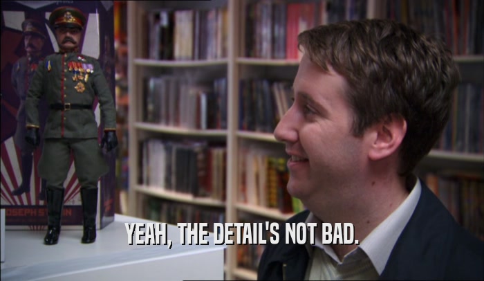 YEAH, THE DETAIL'S NOT BAD.  