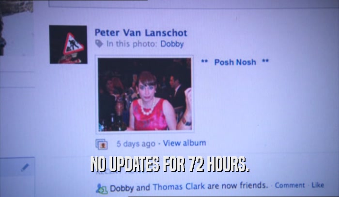NO UPDATES FOR 72 HOURS.  