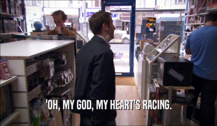 'OH, MY GOD, MY HEART'S RACING.  