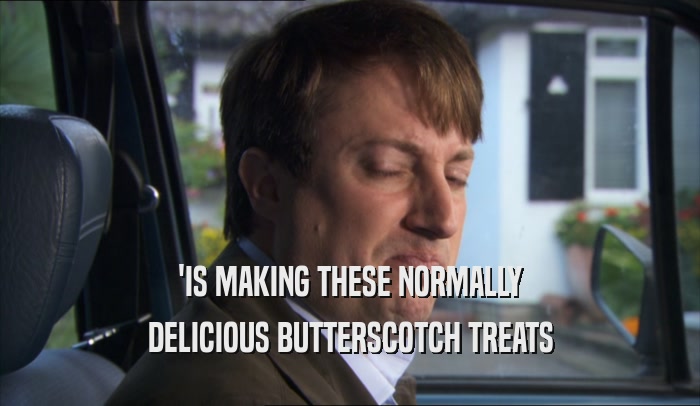 'IS MAKING THESE NORMALLY DELICIOUS BUTTERSCOTCH TREATS 