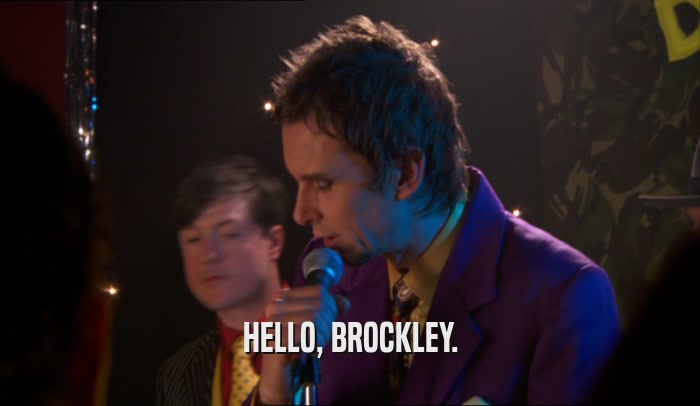 HELLO, BROCKLEY.
  