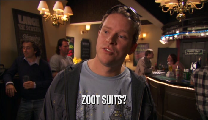 ZOOT SUITS?  