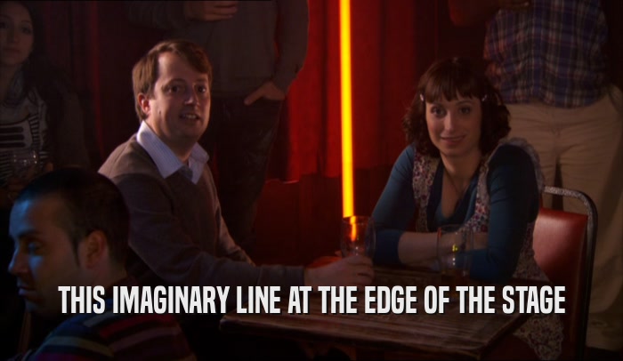 THIS IMAGINARY LINE AT THE EDGE OF THE STAGE  