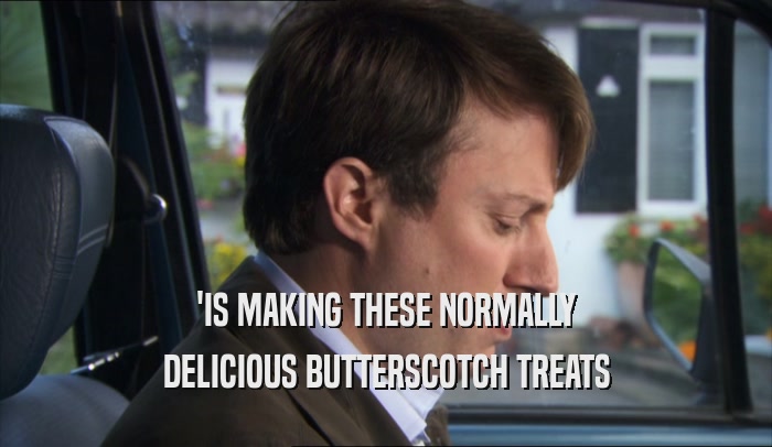 'IS MAKING THESE NORMALLY DELICIOUS BUTTERSCOTCH TREATS 