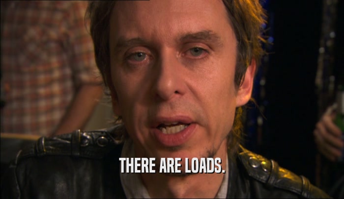 THERE ARE LOADS.  