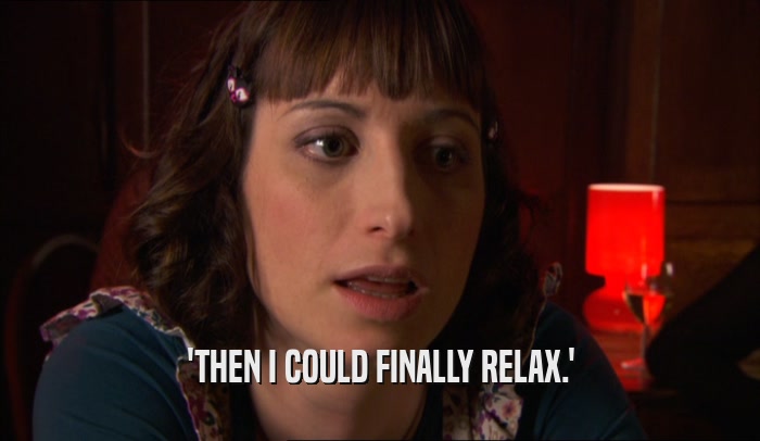'THEN I COULD FINALLY RELAX.'  