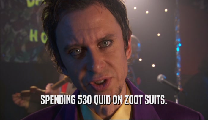 SPENDING 530 QUID ON ZOOT SUITS.  