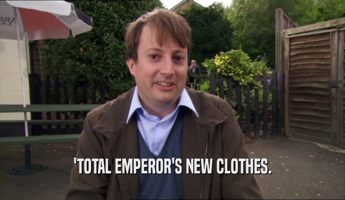 'TOTAL EMPEROR'S NEW CLOTHES.  