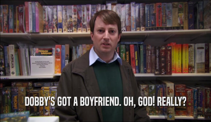 DOBBY'S GOT A BOYFRIEND. OH, GOD! REALLY?  