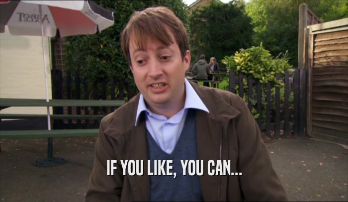 IF YOU LIKE, YOU CAN...  