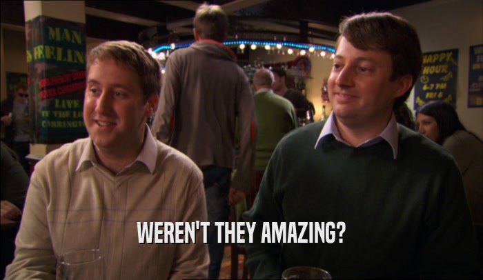WEREN'T THEY AMAZING?  