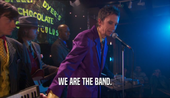 WE ARE THE BAND.  