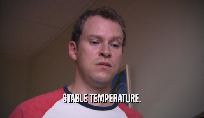 STABLE TEMPERATURE.  