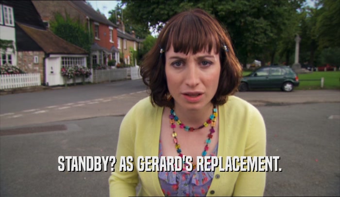 STANDBY? AS GERARD'S REPLACEMENT.  