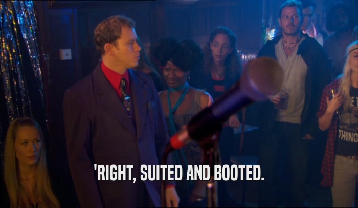 'RIGHT, SUITED AND BOOTED.  