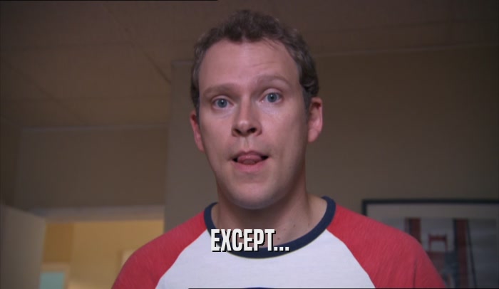 EXCEPT...  