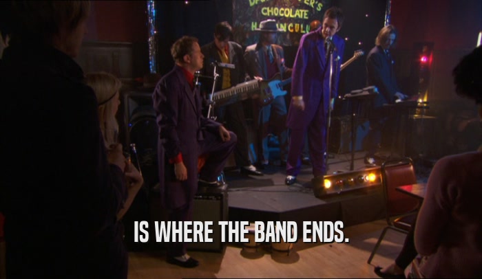 IS WHERE THE BAND ENDS.  