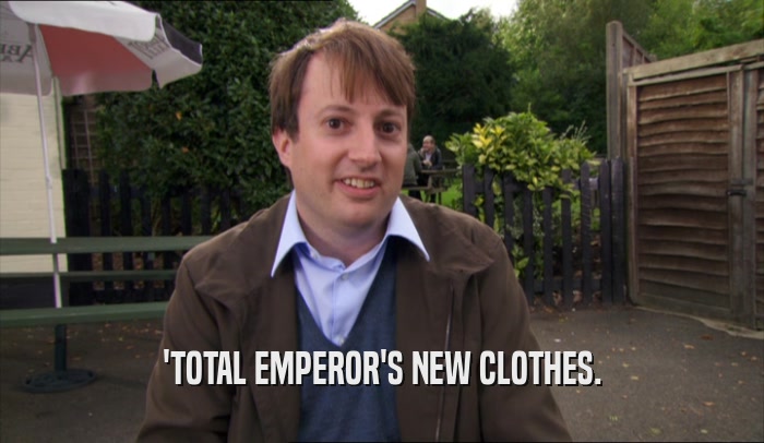 'TOTAL EMPEROR'S NEW CLOTHES.  