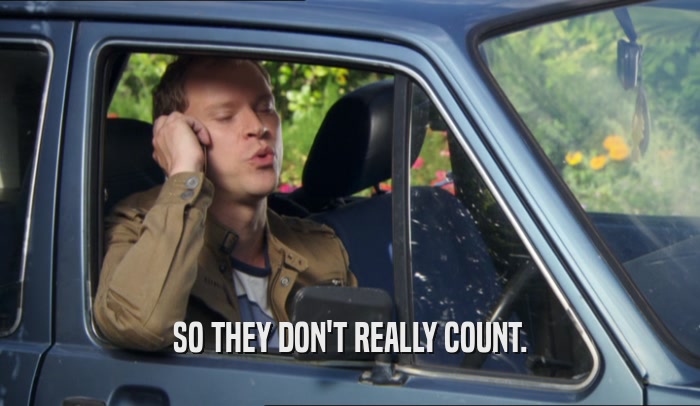 SO THEY DON'T REALLY COUNT.  