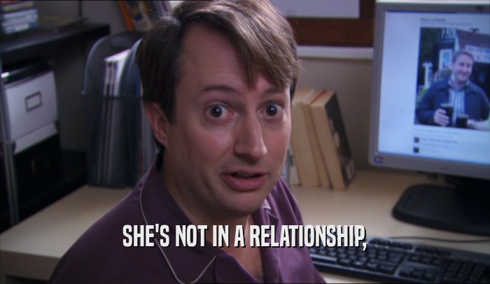 SHE'S NOT IN A RELATIONSHIP,  