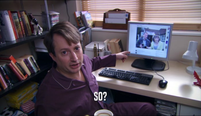 SO?  
