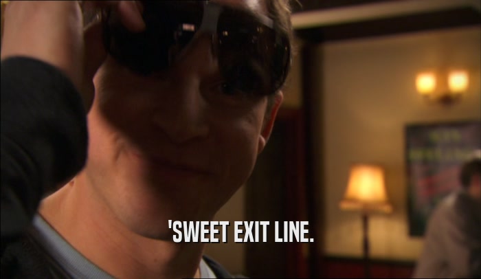'SWEET EXIT LINE.  