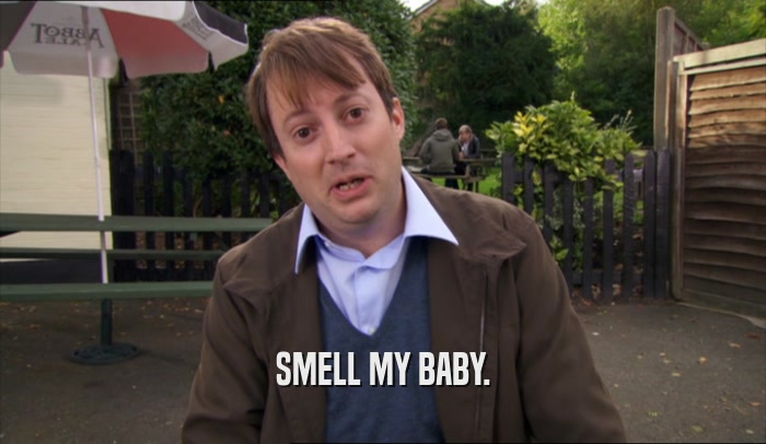 SMELL MY BABY.  
