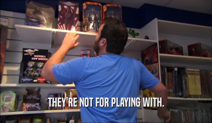 THEY'RE NOT FOR PLAYING WITH.  