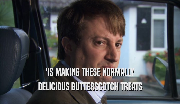 'IS MAKING THESE NORMALLY DELICIOUS BUTTERSCOTCH TREATS 