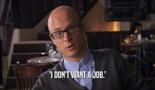 'I DON'T WANT A JOB.'  