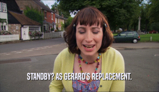 STANDBY? AS GERARD'S REPLACEMENT.  