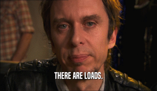 THERE ARE LOADS.  