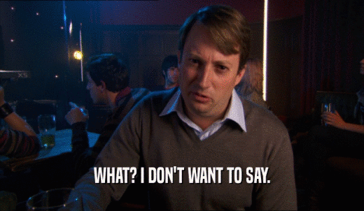WHAT? I DON'T WANT TO SAY.  
