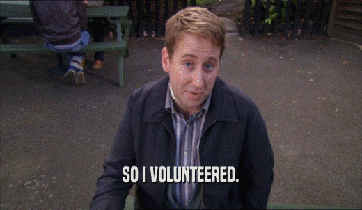 SO I VOLUNTEERED.  