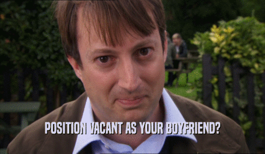 POSITION VACANT AS YOUR BOYFRIEND?  