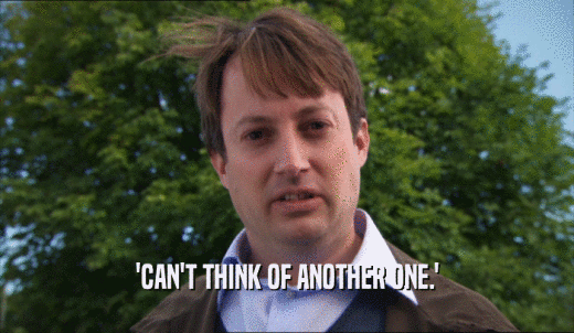 'CAN'T THINK OF ANOTHER ONE.'  