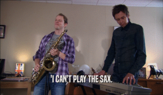 'I CAN'T PLAY THE SAX.  