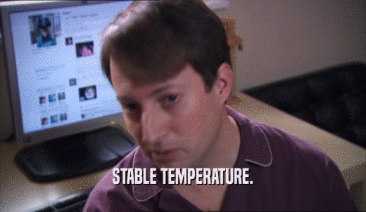 STABLE TEMPERATURE.  