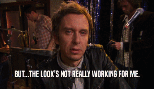 BUT...THE LOOK'S NOT REALLY WORKING FOR ME.  