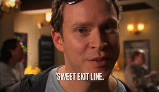 'SWEET EXIT LINE.  